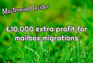Mastermind Insider: £10,000 extra profit for mailbox migrations