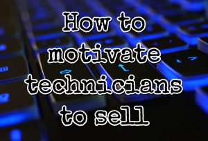 How to motivate technicians to sell