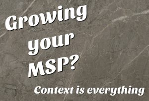 Growing your MSP? Context is everything