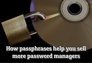 How passphrases help you sell more password managers