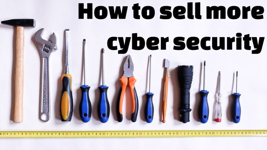 How to sell more cybersecurity