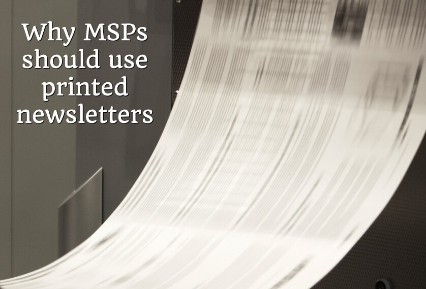 Why MSPs should use printed newsletters