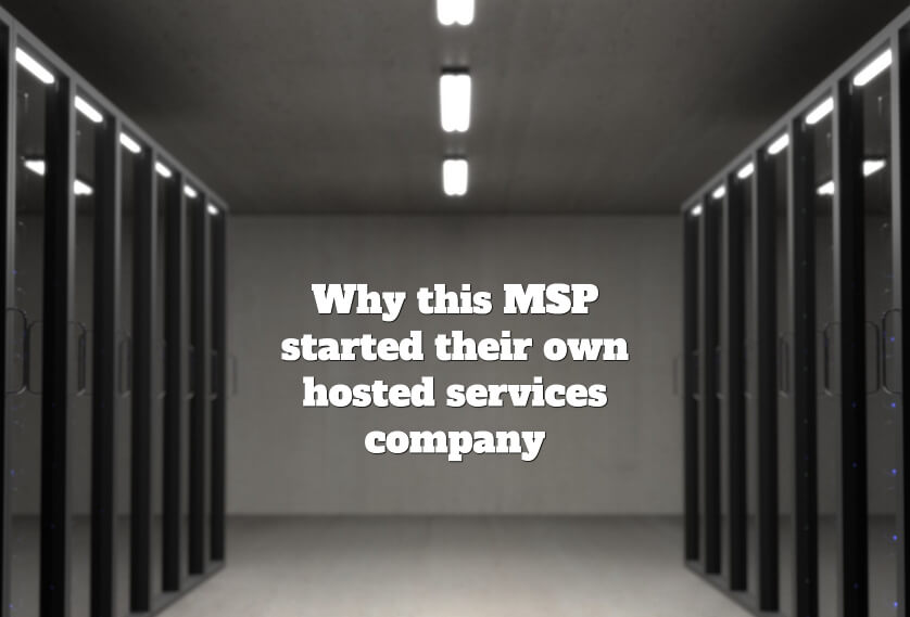 Video: Why this MSP started their own hosted services company