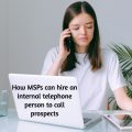 How MSPs can hire an internal telephone person to call prospects