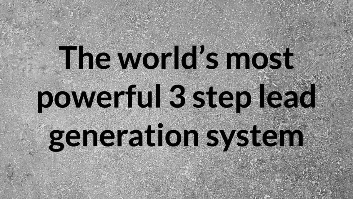 The world’s most powerful 3 step lead generation system