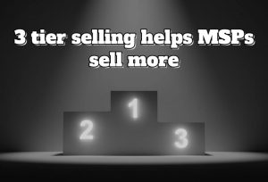 Episode 44: 3 tier selling helps MSPs sell more