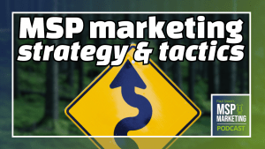 Episode 52: The difference between MSP marketing strategy & tactics
