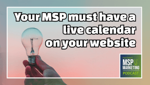 Episode 53: Your MSP must have a live calendar on your website