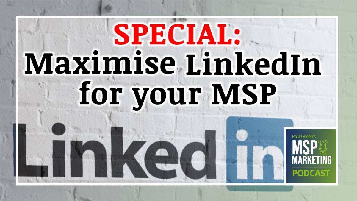 Episode 63: SPECIAL: Maximise LinkedIn for your MSP