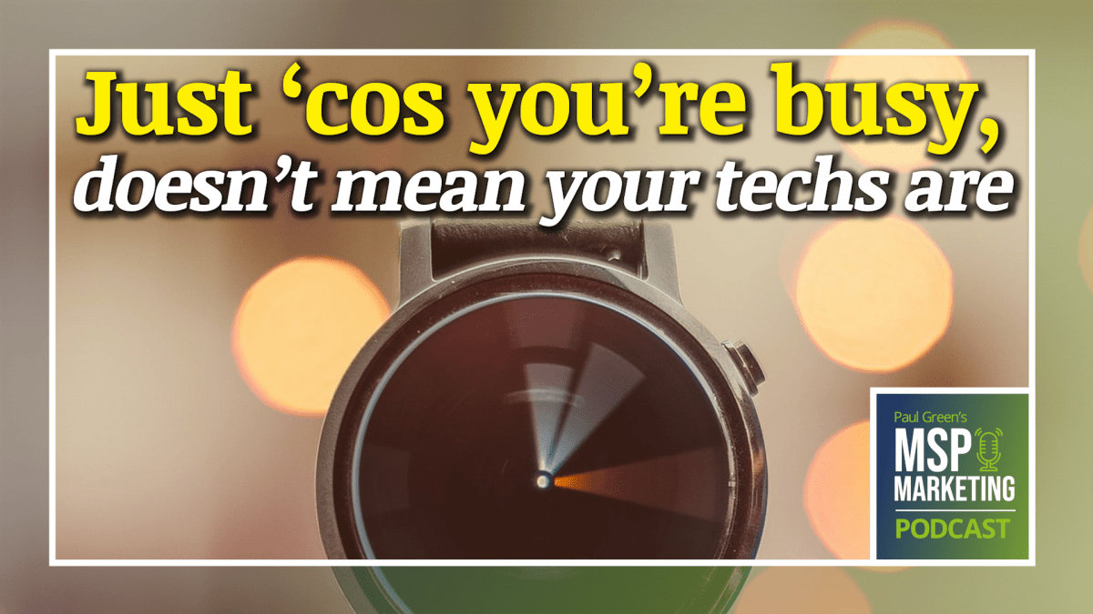 Episode 64: Just ‘cos you’re busy, doesn’t mean your techs are