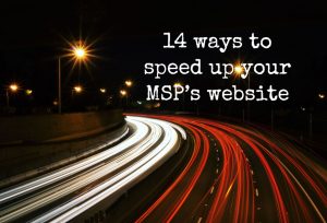 14 ways to speed up your MSP’s website