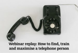 Webinar replay: How to find, train and maximise a telephone person