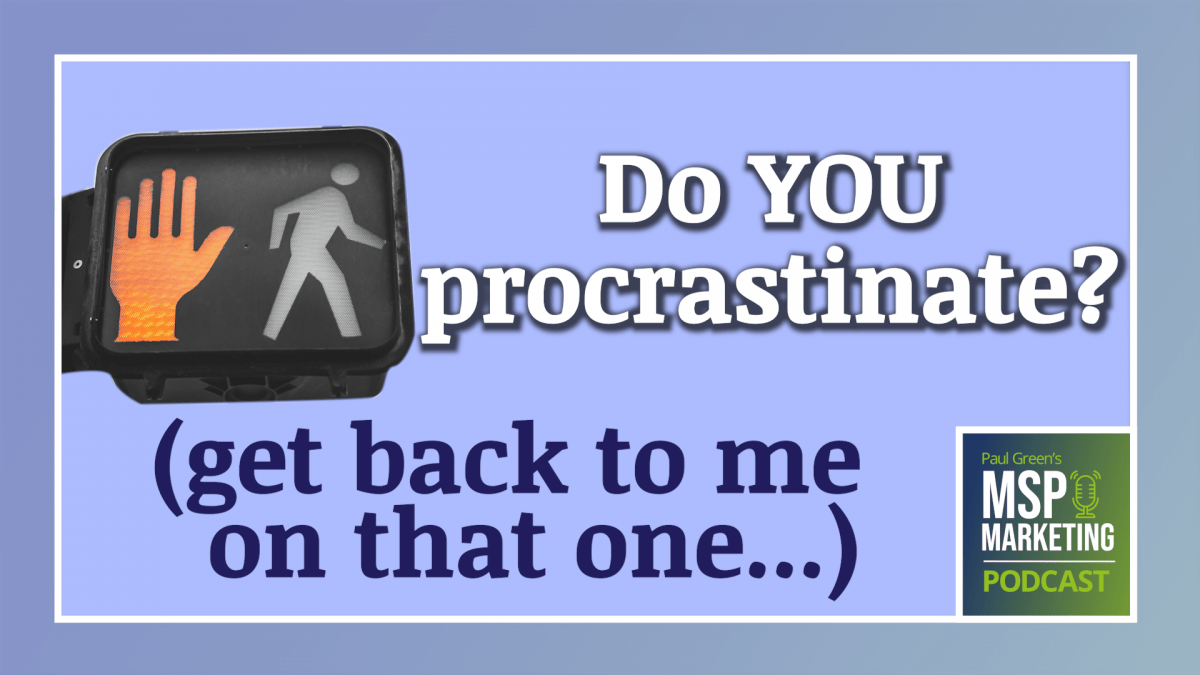 Episode 71: Do you procrastinate? Get back to me on that one…
