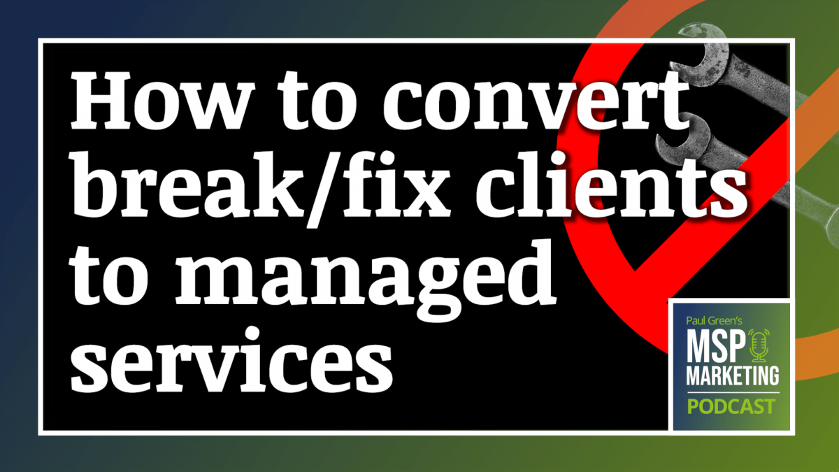 Episode 72: How to convert break/fix clients to managed services