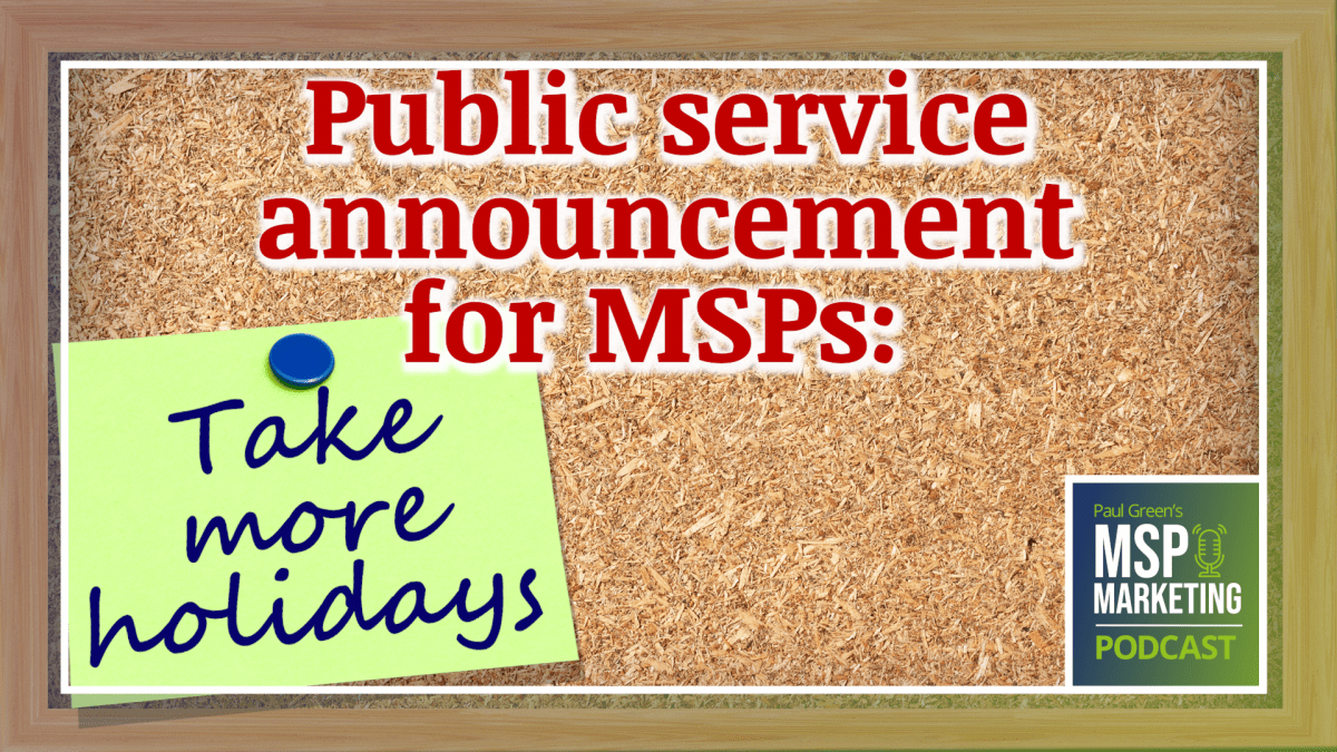 Episode 77: Public service announcement for MSPs: Take a holiday