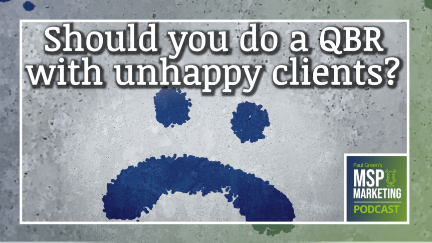 Episode 82: Should you do a QBR with unhappy clients?