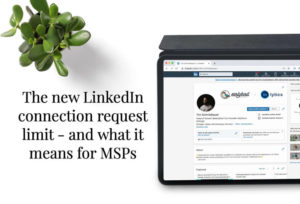 The new LinkedIn connection request limit - and what it means for MSPs