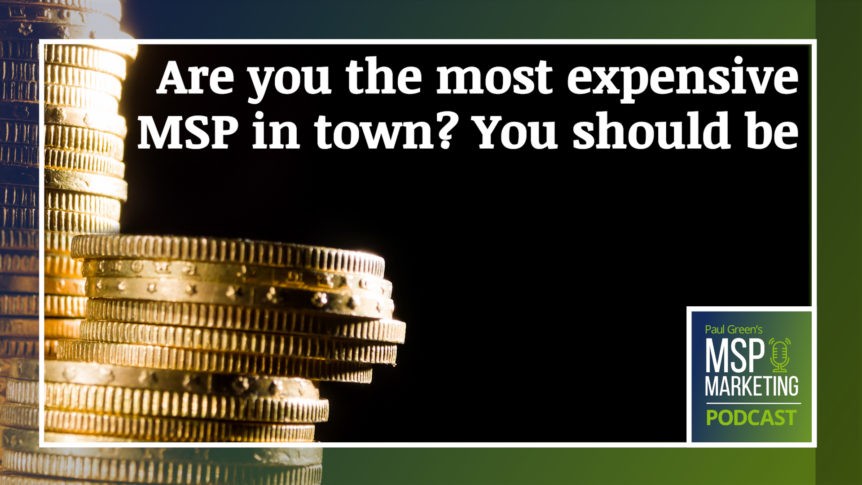 Episode 94: Are you the most expensive MSP in town? You should be