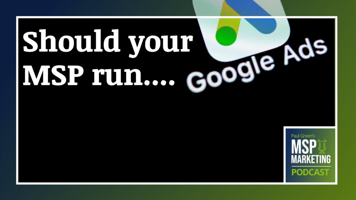 Episode 97: Should your MSP run Google ads?