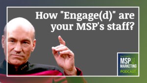 Episode 99: How engaged are your MSP’s staff?