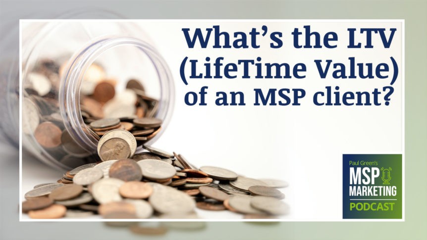 Episode 104: What’s the LifeTime Value (LTV) of an MSP client?