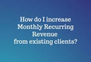 How do I increase Monthly Recurring Revenue from existing clients
