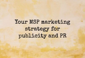 Your MSP marketing strategy for publicity and PR
