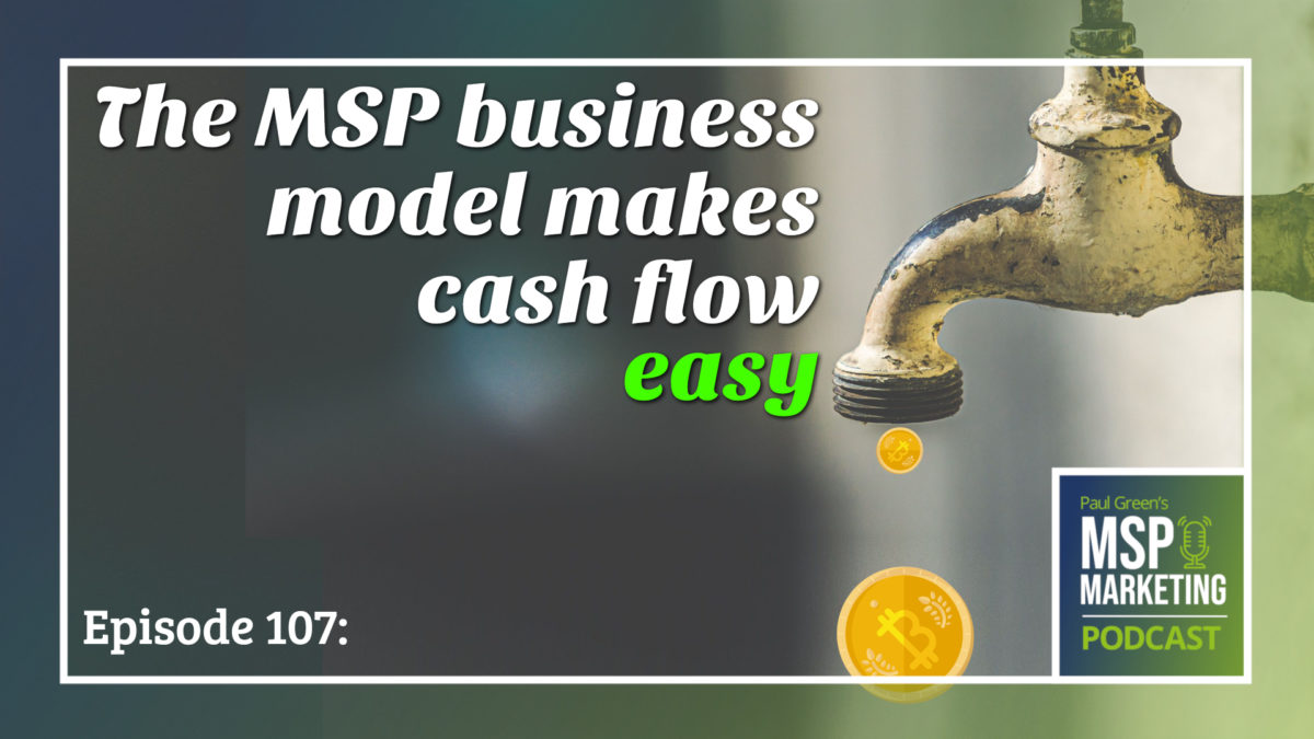 Episode 107: The MSP business model makes cash flow easy