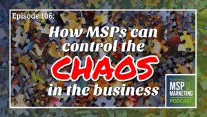 Episode 108: How MSPs can control the chaos in the business
