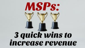 Episode 106: MSPs: 3 quick wins to increase revenue