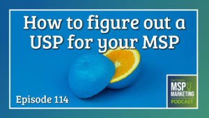 Episode 114: How to figure out a USP for your MSP
