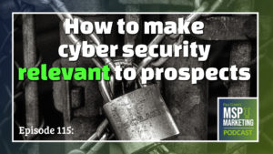 Episode 115: How to make cyber security relevant to prospects