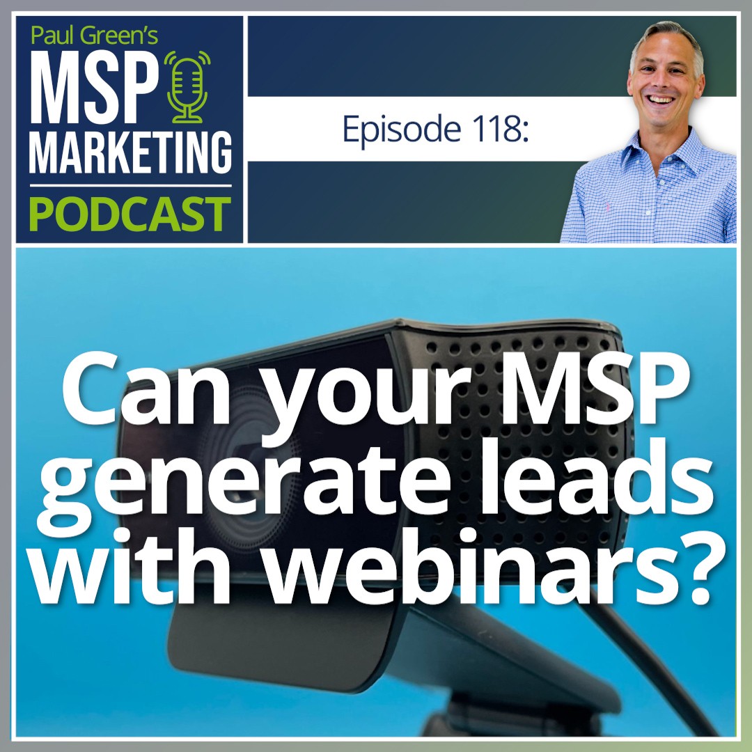 Episode 118: Can your MSP generate leads with webinars?