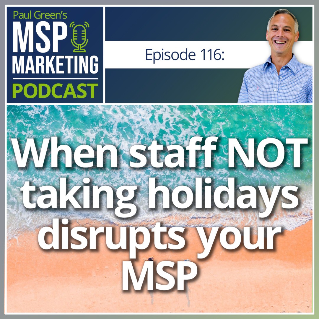 Episode 116: When staff NOT taking holidays disrupts your MSP