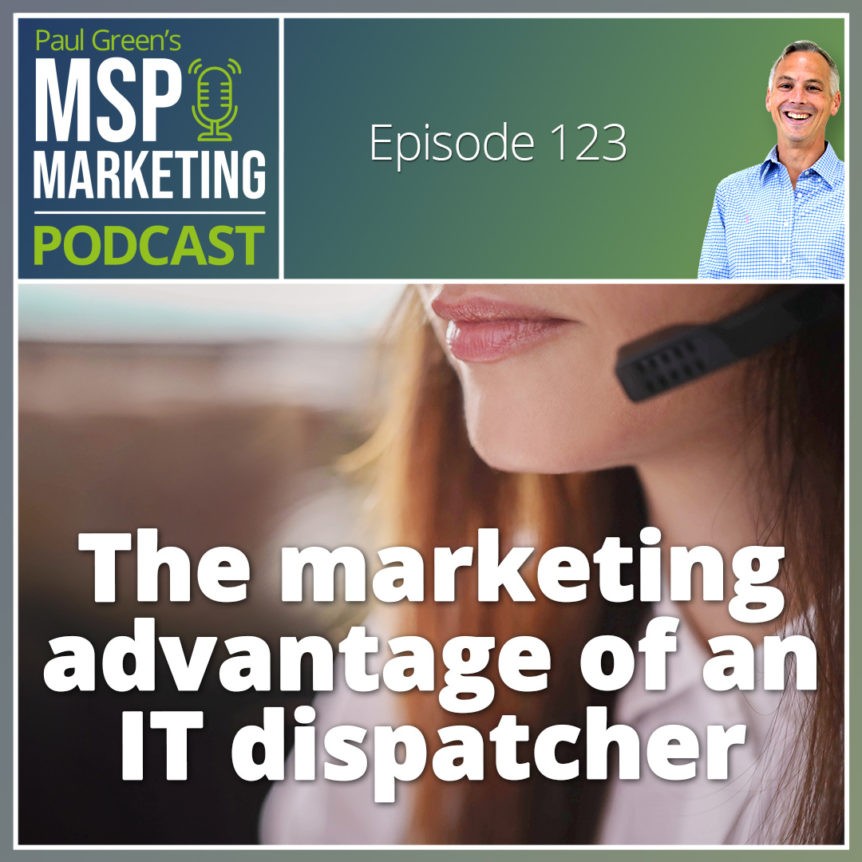 Episode 123: The marketing advantage of an IT dispatcher