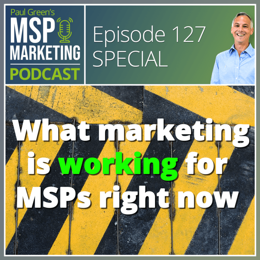 Episode 127: SPECIAL: What marketing is working for MSPs right now