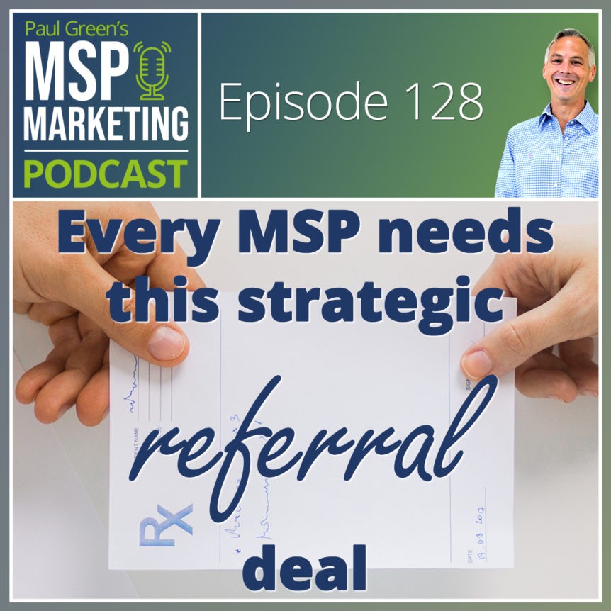 Episode 128: Every MSP needs this strategic referral deal