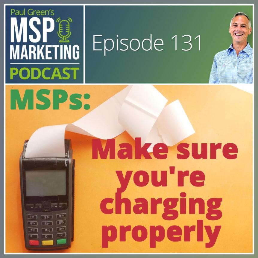 Episode 131: MSPs: Make sure you're charging properly