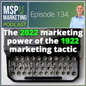 Episode 134: The 2022 marketing power of the 1922 marketing tactic