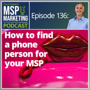 Episode 136: How to find a phone person for your MSP