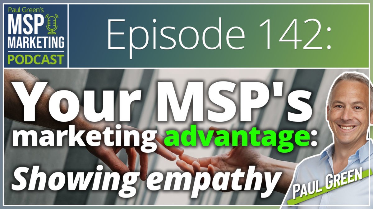 Episode 142: Your MSP's marketing advantage: Showing empathy