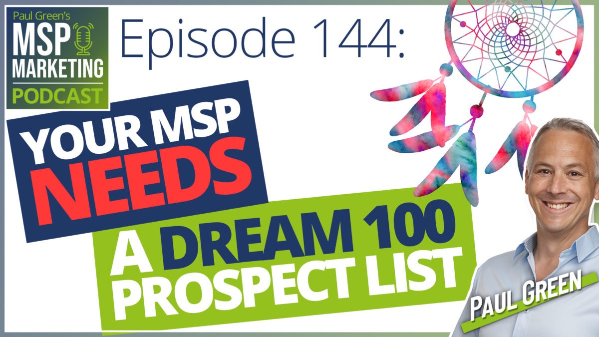 Episode 144: Your MSP needs a Dream 100 prospect list