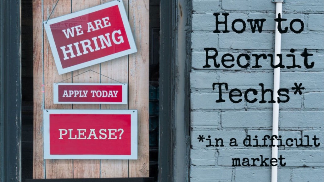 How to recruit techs in a difficult market