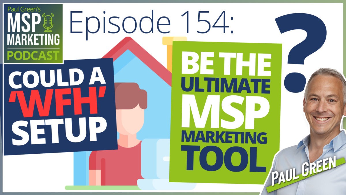 Episode 154: Could a WFH setup be the ultimate MSP marketing tool?