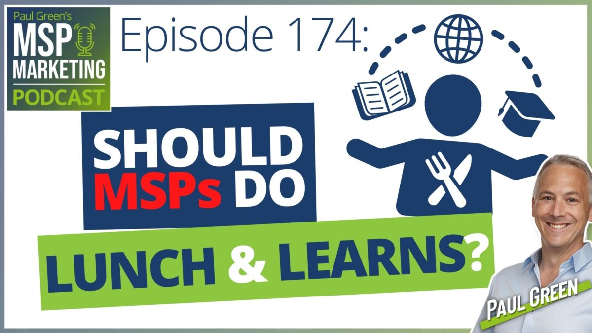 Episode 174: Should MSPs do lunch & learns?
