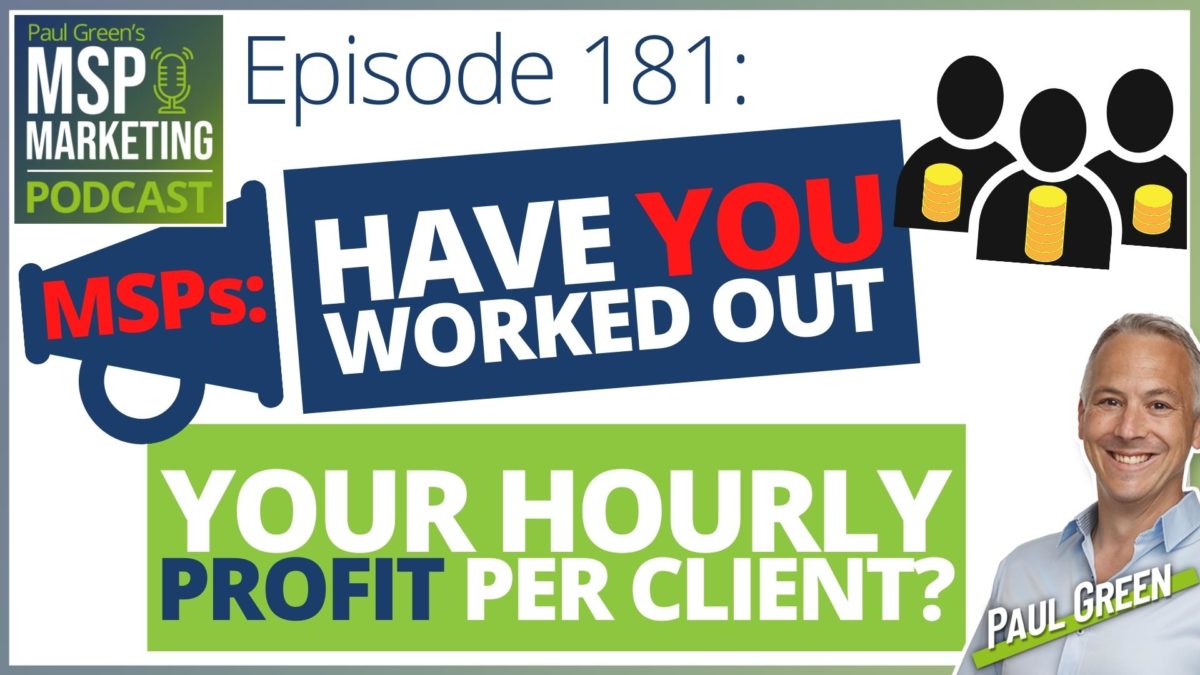 Episode 181 - MSPs: Have you worked out your hourly profit per client?