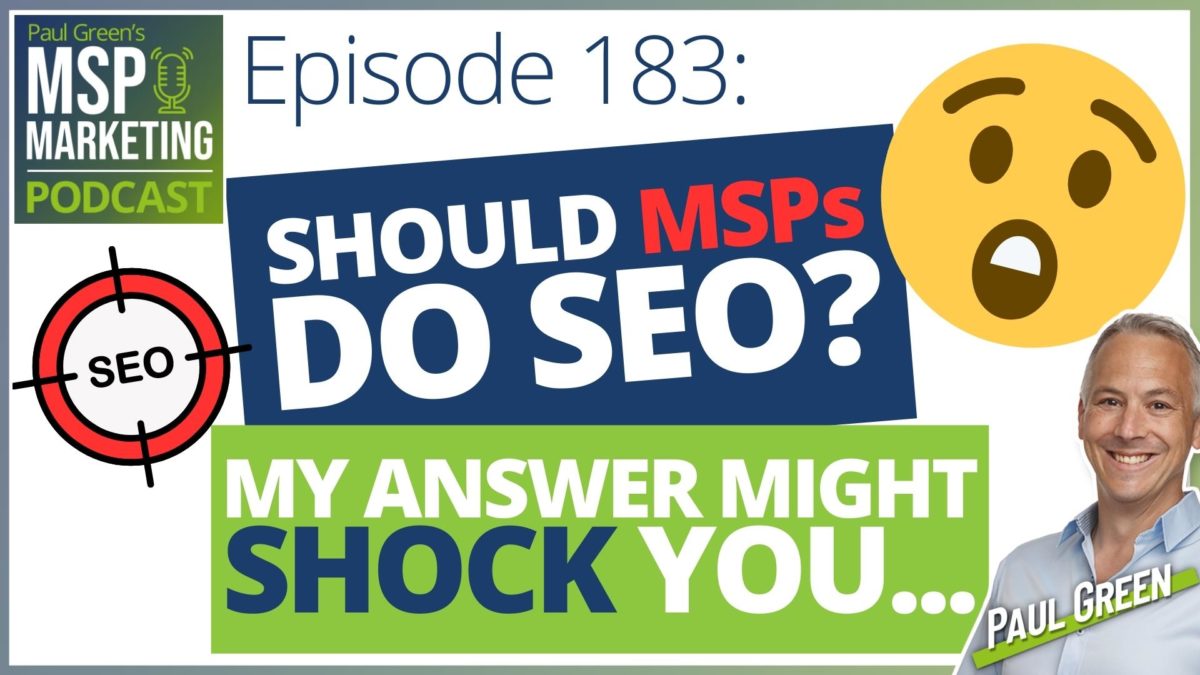 Episode 183 - Should MSPs do SEO? My answer might shock you...